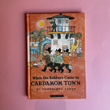 Load image into Gallery viewer, When the Robbers Came to Cardamom Town
